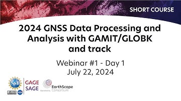 2024 GNSS Data Processing and Analysis with GAMIT/GLOBK and track Short Course | Webinar #1, Day 1