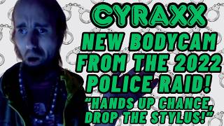 Cyraxx: New Bodycam from the 2022 Police Raid! | "Hands Up! Drop the Stylus!" | Lolcow Update