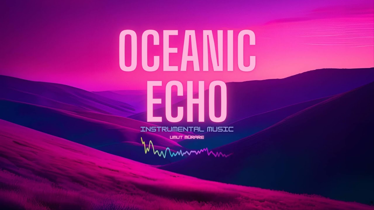 Watch Umut Mürare "Oceanic Echo" Instrumental Music on YouTube Watch Umut Mürare "Oceanic Echo" Instrumental Music on YouTube