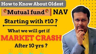 How to Know About Oldest MF NAV starting with Rs. 10 ? What will get if Market Crash after 10 yrs ?