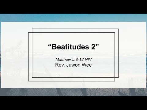 Beatitudes 2:: Sunday Service :: Rev. Juwon Wee