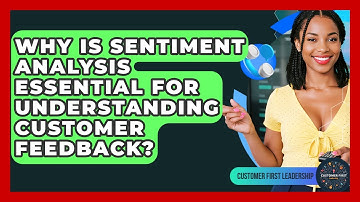 Why Is Sentiment Analysis Essential For Understanding Customer Feedback? - Customer First Leadership