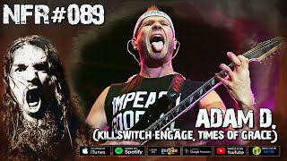 NFR #89 - ADAM D. (KILLSWITCH ENGAGE, TIMES OF GRACE)