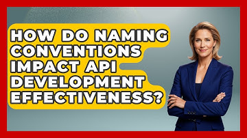 How Do Naming Conventions Impact API Development Effectiveness? - Server Logic Simplified