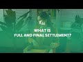 What is Full and Final Settlement?