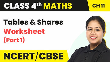 Tables & Shares  - Worksheet (Part 1) | Class 4 Maths Chapter 11 ( Math