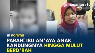 Miris! Ibu Tega Lukai Anak Sendiri, Diduga Pelaku Alami Gangguan Jiwa | NTV CRIME