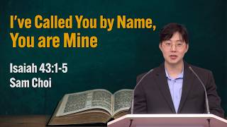 I HAVE CALLED YOU BY NAME; YOU ARE MINE