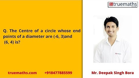 The Centre of a circle whose end points of a diameter are (-6, 3)and (6, 4) is?