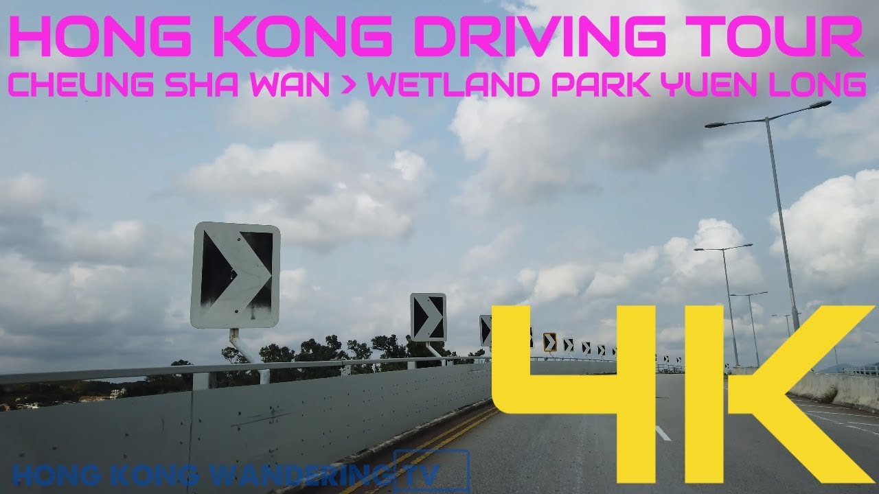 ULTRA HD 4K HONG KONG DRIVING TOUR - CHEUNG SHA WAN | YUEN LONG | WETLAND PARK