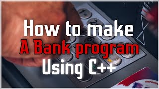 Learn How To Create A Bank Management System In C++