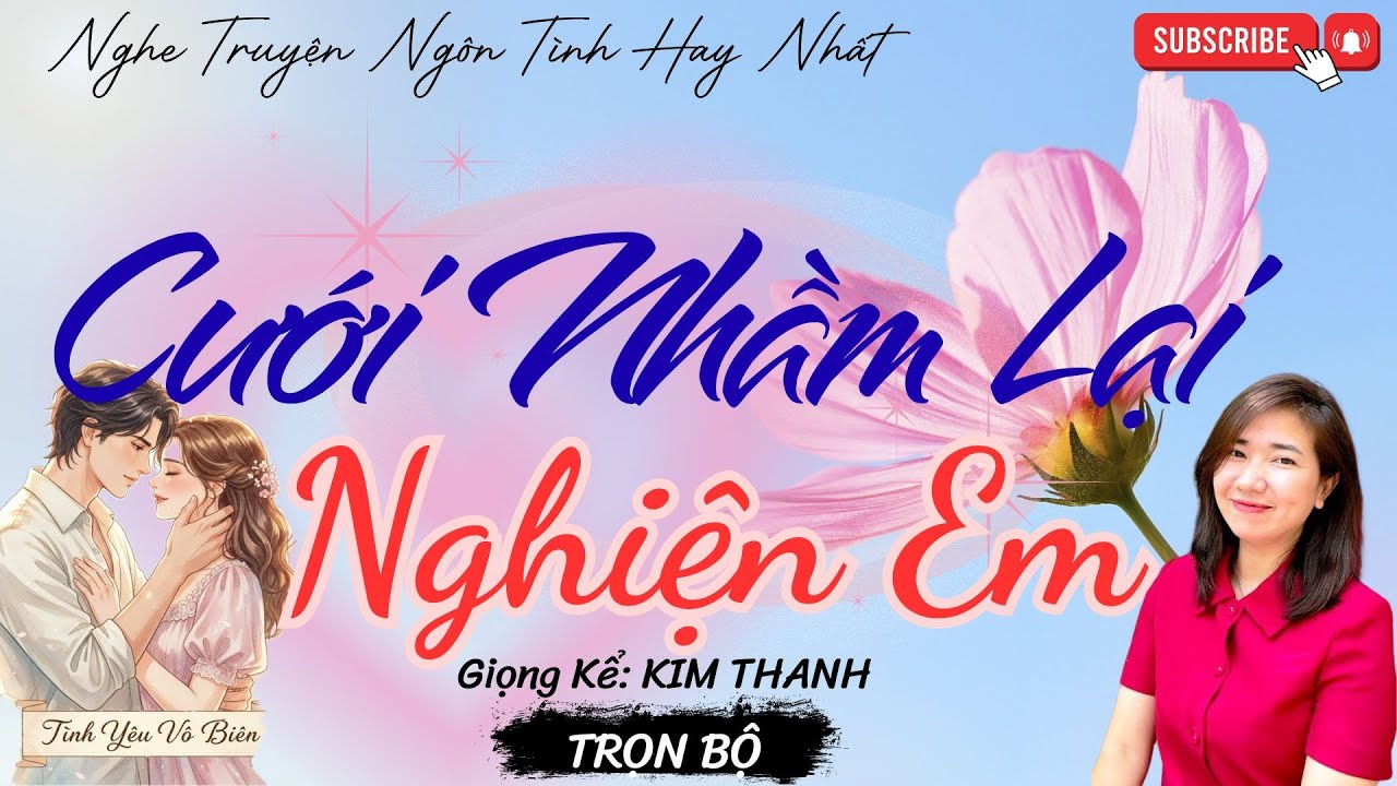 TRUYỆN NGÔN TÌNH HAY: CƯỚI NHẦM LẠI NGHIỆN EM |TRUYỆN NGÔN TÌNH HAY NHẤT- TÌNH YÊU VÔ BIÊN
