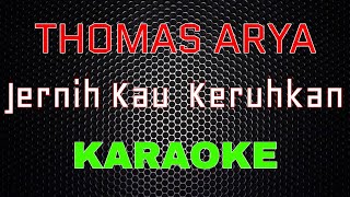 Thomas Arya - Jernih Kau Keruhkan [Karaoke] | LMusical