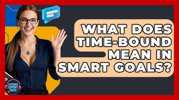 What Does Time-bound Mean In SMART Goals? - Customer Support Coach
