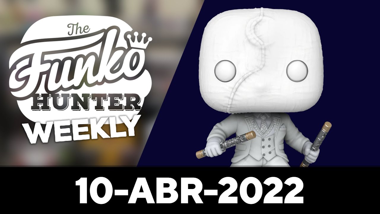 FUNKO HUNTER WEEKLY | 🚨10 de Abril, 2022🚨