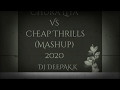 Chura liya vs cheap thrills mashup  dj deepakk 2020