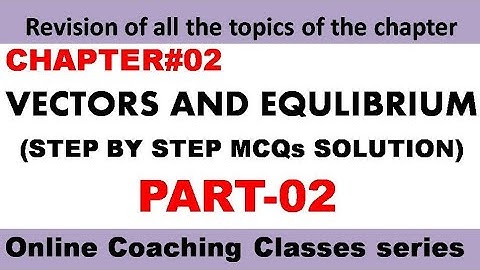 CH#02 Vectors and Equilibrium/F.Sc(1st Year) MCQs discussion Part-02 by Sir Asmat