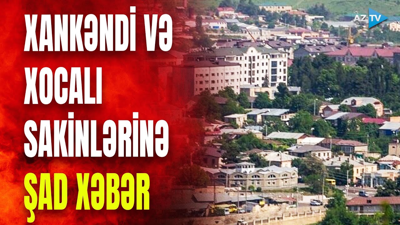 Xankəndi və Xocalı sakinlərinə MÜJDƏ PROSES BAŞLADI YouTube