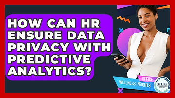 How Can HR Ensure Data Privacy With Predictive Analytics? - Office Wellness Insights