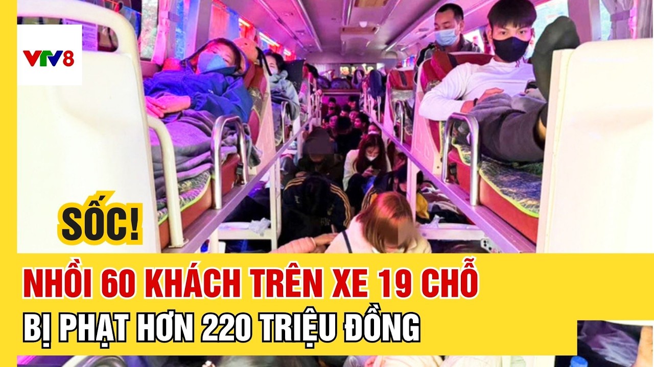 Nhồi 60 khách trên xe 19 chỗ, nhà xe và tài xế bị phạt hơn 220 triệu đồng