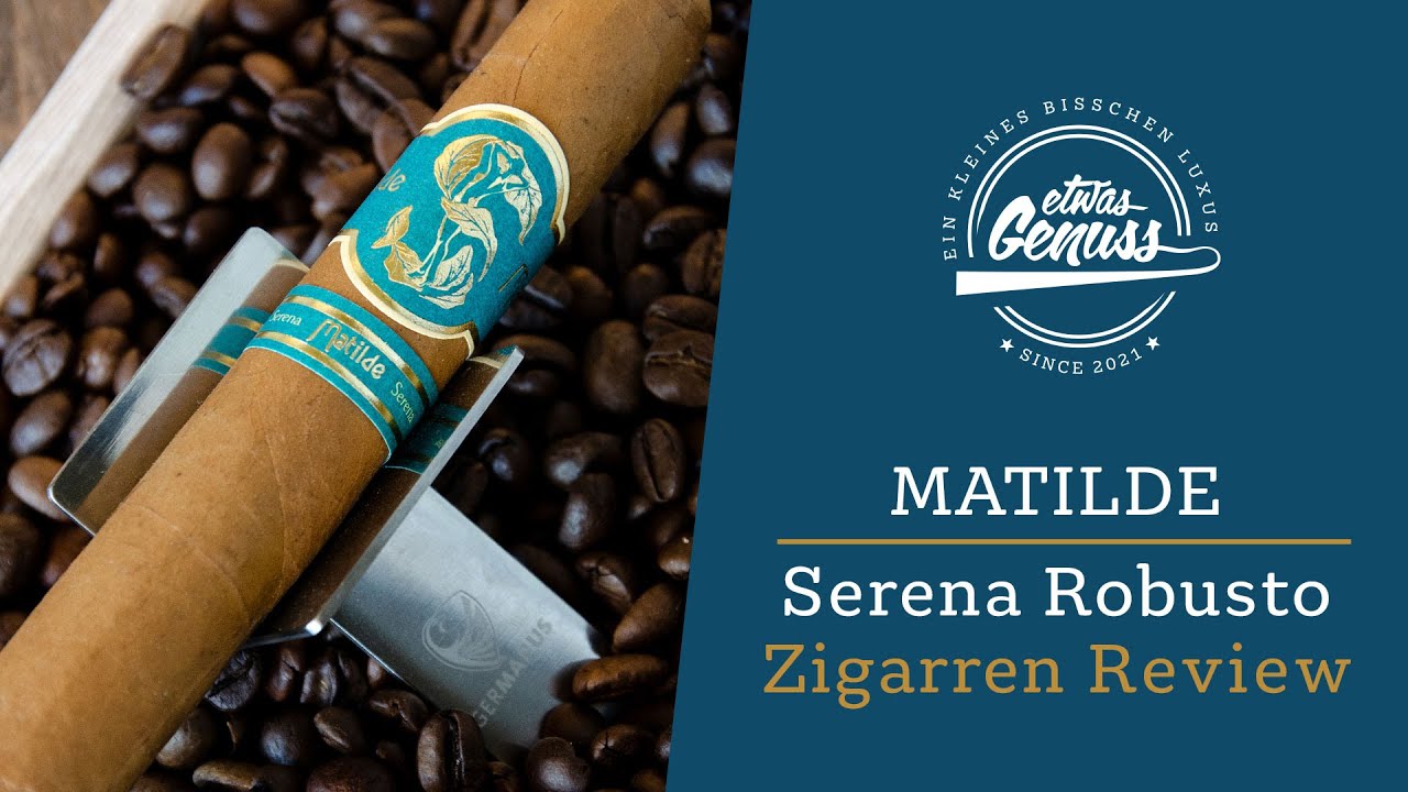 Einfach richtig, RICHTIG GUT - Matilde Serena Robusto Zigarren Review