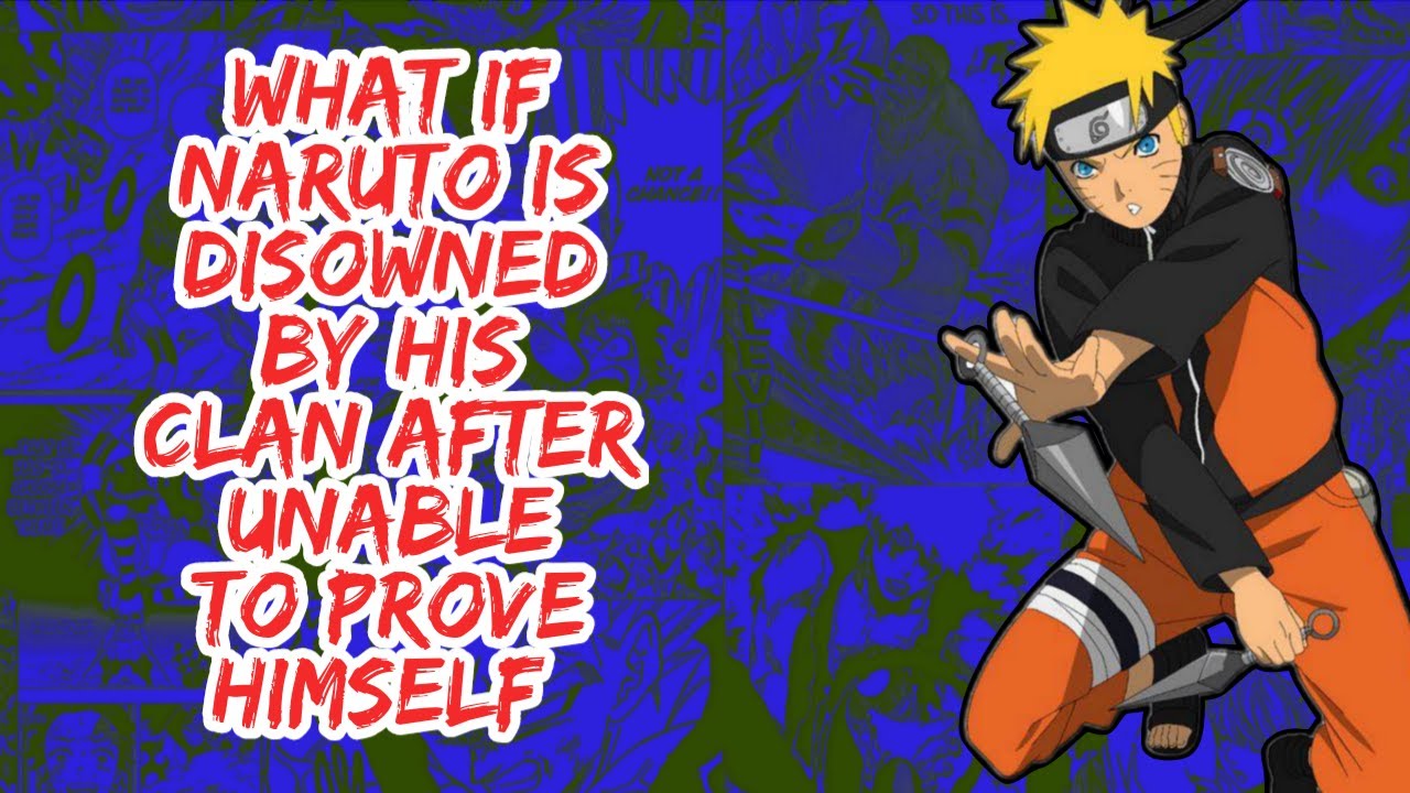 What if Naruto is Disowned By His Clan After Unable to Prove Himself | Part 1
