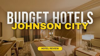 Best Budget Hotels in Johnson City Cheap Hotels in Johnson City