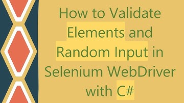 How to Validate Elements and Random Input in Selenium WebDriver with C#