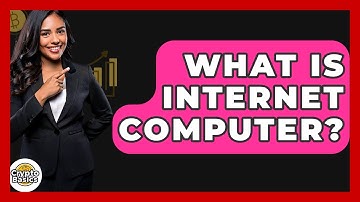 What Is Internet Computer? - CryptoBasics360.com