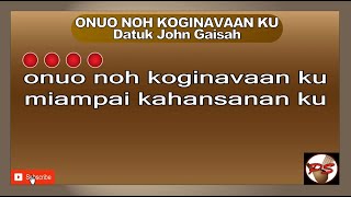 ONUO NOH KOGINAVAAN  KU Datuk John Gaisah #johngaisah #onuonohkoginavaanku