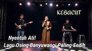 KEBACUT -  Nyentuh Ati! Lagu Osing Banyuwangi Paling Sedih