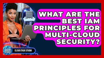 What Are The Best IAM Principles For Multi-cloud Security? - Cloud Stack Studio