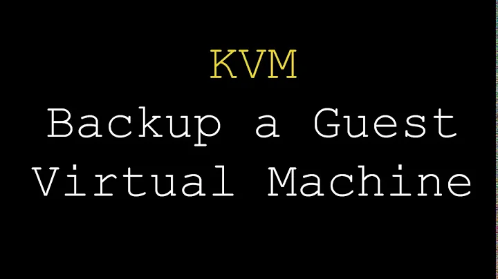 KVM  | Backup a Guest Virtual Machine
