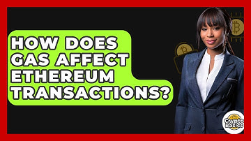 How Does Gas Affect Ethereum Transactions? - CryptoBasics360.com