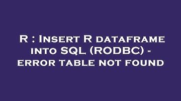 R : Insert R dataframe into SQL (RODBC) - error table not found
