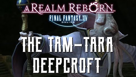 The Tam-Tara Deepcroft - Boss Encounters Guide - FFXIV A Realm Reborn