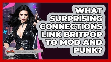 What Surprising Connections Link Britpop To Mod And Punk? - Rock and Roll Wizards