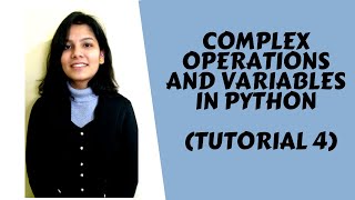 Complex Operations and Variables in Python : Tutorial 4