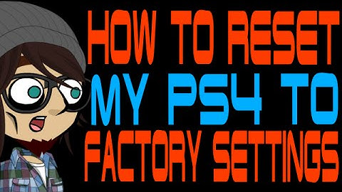 How to Reset My PlayStation 4 to Factory Settings