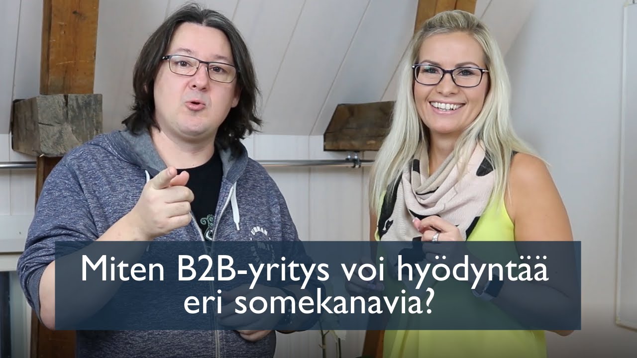 Miten B2B-yritys voi hyödyntää eri somekanavia?