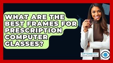 What Are The Best Frames For Prescription Computer Glasses? - Optometry Knowledge Base