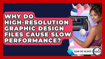 Why Do High-resolution Graphic Design Files Cause Slow Performance? - Design Tool Unlocked