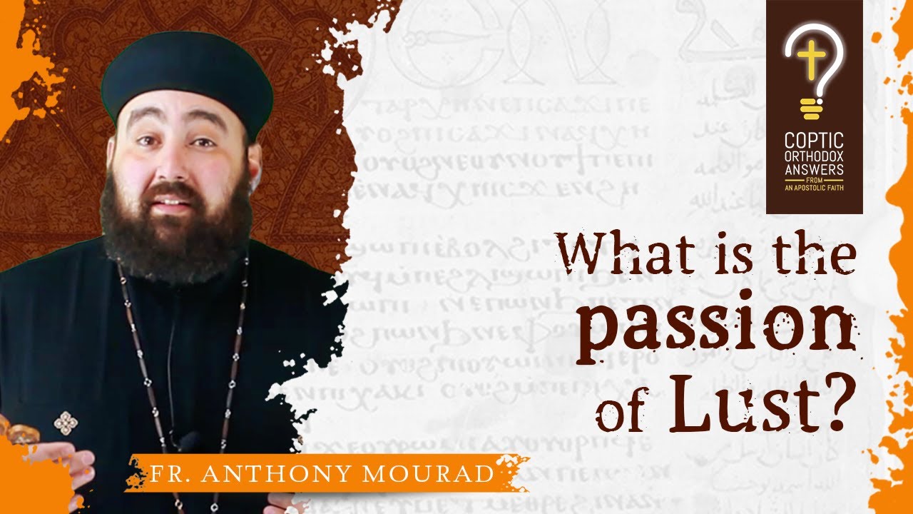 What is the passion of Lust ? by Fr. Anthony Mourad