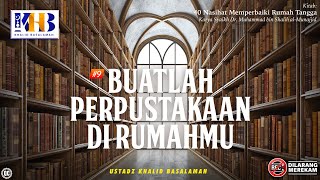 40 Nasihat Memperbaiki Rumah Tangga #8 - #10 : Buatlah Perpustakaan Di Rumahmu - Khalid Basalamah