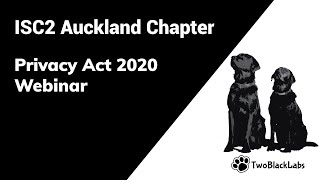 ISC2 Auckland Chapter - Privacy Act 2020 Webinar