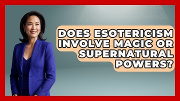 Does Esotericism Involve Magic or Supernatural Powers? | Occult Origins Explained News