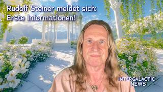 Rudolf Steiner meldet sich: Erste Informationen! - INTERGALACTIC NEWS mit Uwe Breuer
