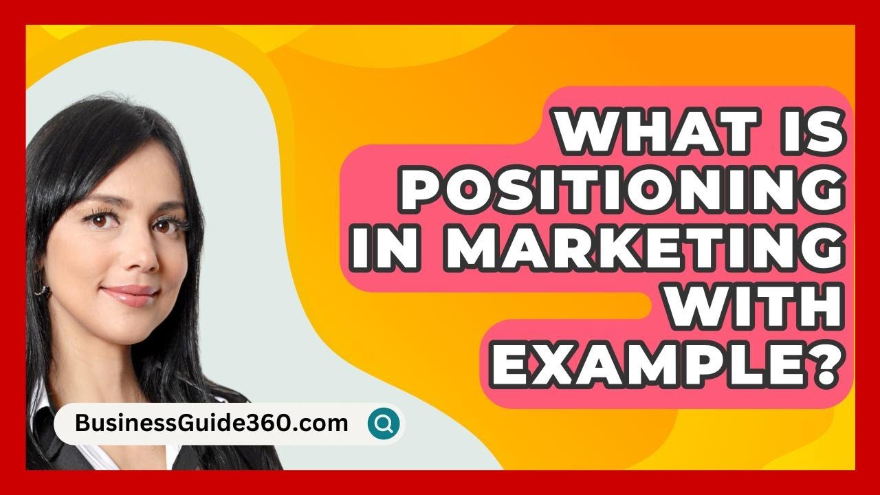 What Is Positioning In Marketing With Example? - BusinessGuide360.com