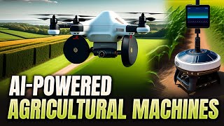 AI-Powered Agricultural Machines: Enhancing Efficiency in Farming