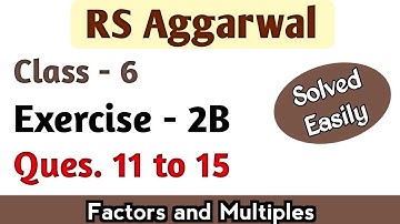 RS Aggarwal Class 6 Exercise 2B Question number 11 12 13 14 and 15 || Factors and Multiples